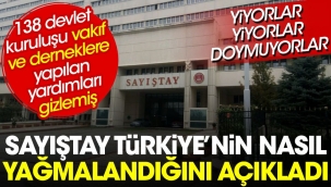 Sayıştay Türkiye'nin nasıl yağmalandığını açıkladı: 138 devlet kuruluşu vakıf ve derneklere yapılan yardımları gizlemiş