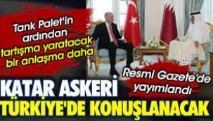 Tank Palet'in ardından tartışma yaratacak bir anlaşma daha. Katar askeri Türkiye'de konuşlanacak. Resmi Gazete'de yayımlandı