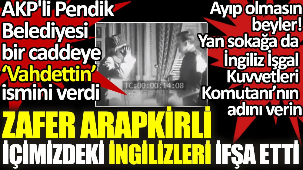  AKP'li belediye caddeye Vahdettin adını verdi. Ayıp olmasın beyler bir caddeye de İşgal Kuvvetleri Komutanı'nın adını verin