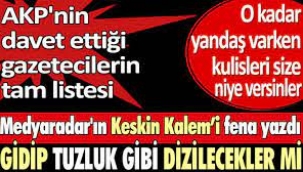 AKP'nin davet ettiği gazetecilerin tam listesi. Keskin Kalemi yazdı.
