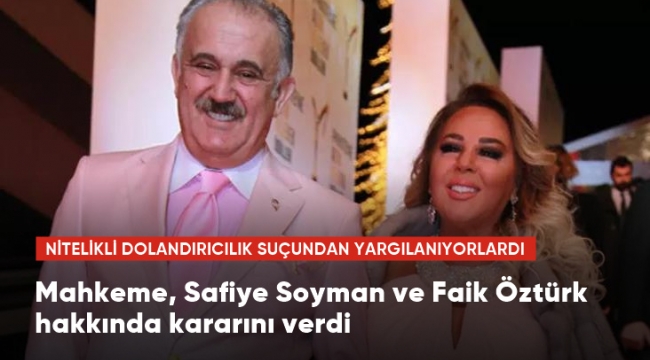 Nitelikli dolandırıcılık suçundan yargılanan Safiye Soyman ve Faik Öztürk'e beraat