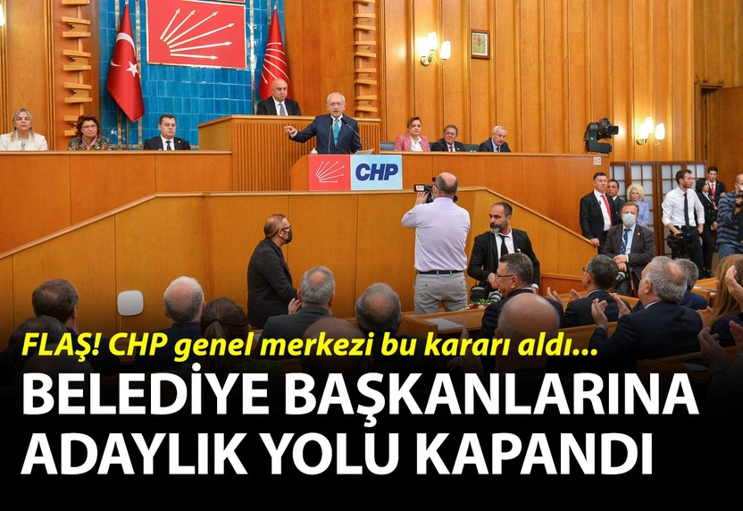 CHP'li belediye başkanlarına milletvekilliği yolu kapandı. 