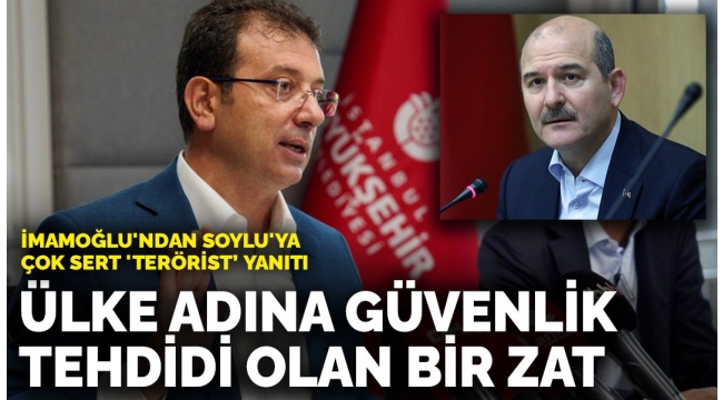 İmamoğlu'ndan Soylu'ya çok sert 'terörist' yanıtı: Ülke adına güvenlik tehdidi olan bir zat