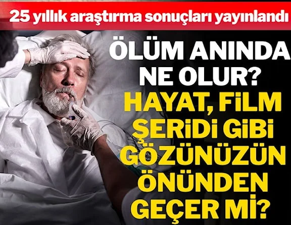 "Ölüm anında ne olur?, Ölürken hayat gözlerinizin önünden geçer mi?" İlginç araştırma yayınlandı
