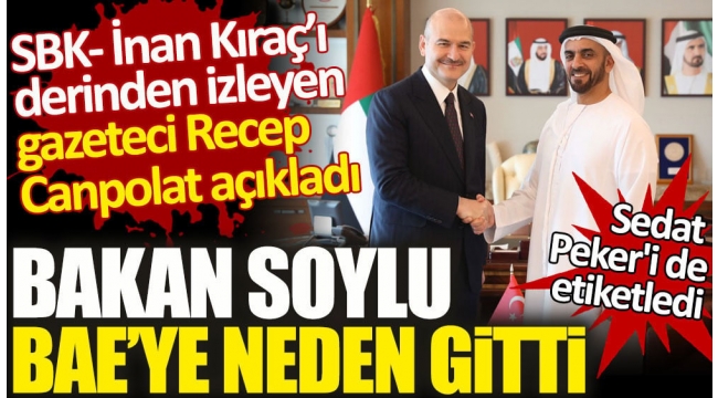 Sedat Peker'i de etiketledi. Gazeteci Recep Canpolat Bakan Soylu'nun BAE'ye neden gittiğini açıkladı