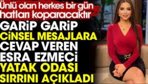 Garip garip cinsel mesajlara cevap veren Esra Ezmeci yatak odası sırrını açıkladı
