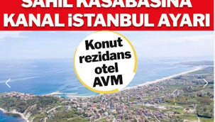 İstanbul'un sahil kasabasına Kanal İstanbul ayarı