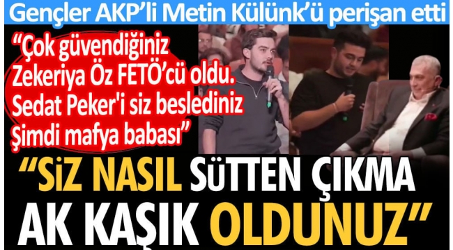 Siz nasıl sütten çıkma ak kaşık oldunuz? Sedat Pekeri siz beslediniz mafya babası oldu, Zekeriya Öz FETÖ'cü. AKP'li Metin Külünk'ü gençler perişan etti