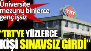 "TRT'ye sınavsız ve mülakatsız 4 bin personel alındı"