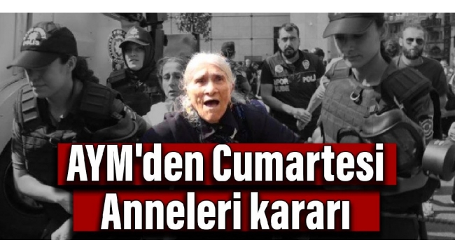 AYM'den Cumartesi Anneleri kararı
