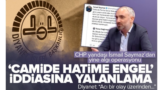 Diyanet'ten CHP yandaşı İsmail Saymaz'ın 'camide hatime izin verilmedi' iddiasına yalanlama: "Acı bir olay üzerinden oluşturulan algı".