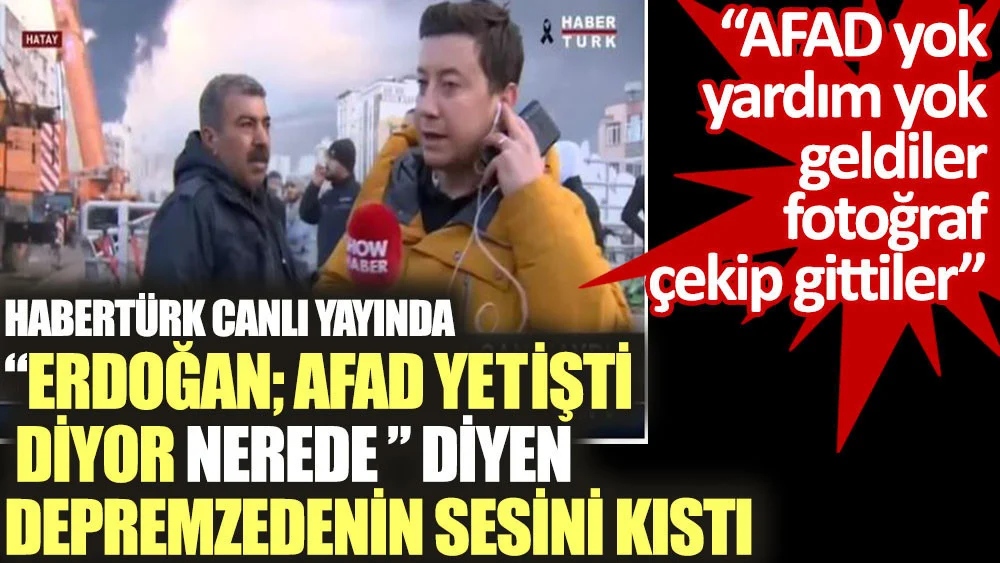 Habertürk, canlı yayında "Erdoğan diyor ki; AFAD yetişti. Nerede yetişti?" diyen depremzedenin sesini kıstı