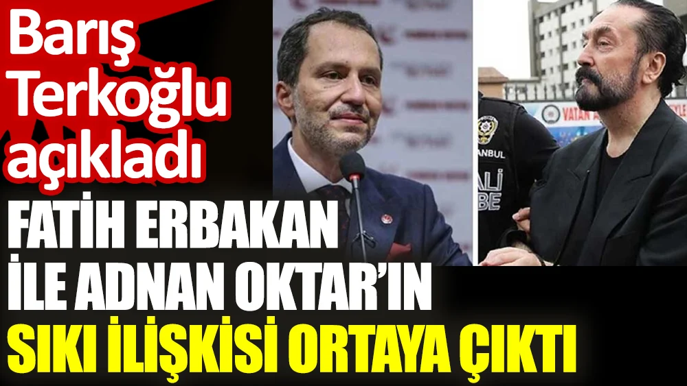 Fatih Erbakan ve Adnan Oktar dostluğu: Yardım istemiş