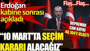  Erdoğan'dan açıklama. 10 Mart'ta seçim kararı alacağız