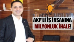 AKP'li iş insanına milyonluk ihale!