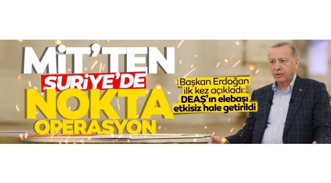 MİT, DEAŞ'ın sözde liderini Suriye'deki operasyonla etkisiz hale getirdi