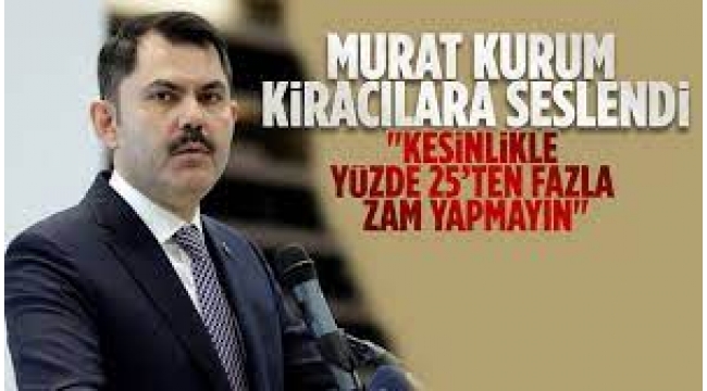 Bakan Kurum: Kiranıza yüzde 25'ten fazla zam yapmayın