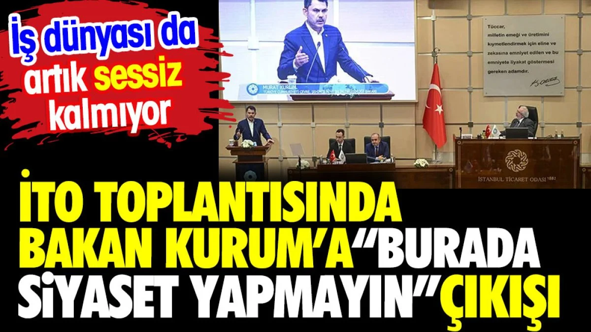 İTO Meclis Toplantısında Bakan Kurum'a "Burada Siyaset Yapmayın" Çıkışı