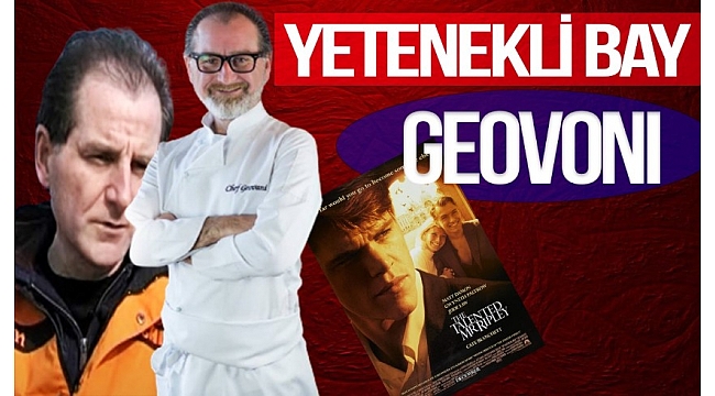 Yetenekli Bay Ripley'in Türk versiyonu Cengiz Düşünceli nasıl İtalyan şef Geovani'ye dönüştü