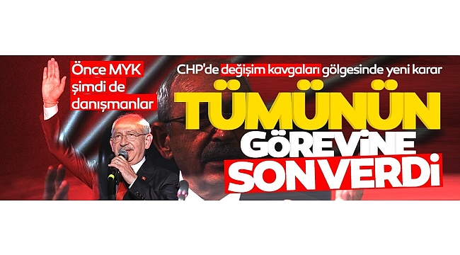  Kemal Kılıçdaroğlu tüm danışmanlarının görevine son verdi