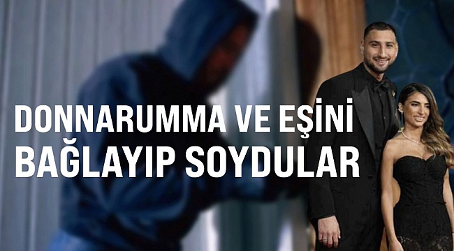 PSG'nin kalecisi Gianluigi Donnarumma ve eşi, Paris'te soyguncuların hedefi oldu