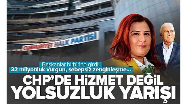 CHP'de yolsuzluk yarışı! Belediye başkanları birbirlerine girdi: Sebepsiz zenginleşmeni açıkla