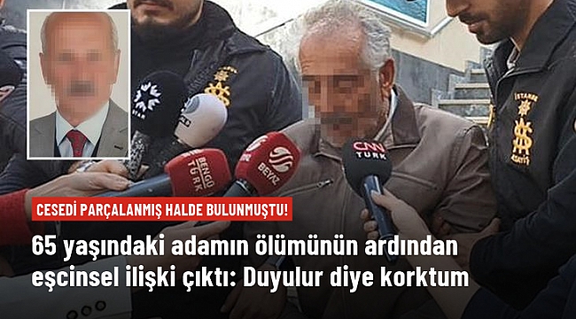 Cinsel ilişki sırasında öldüğünü iddia ettiği arkadaşının cesedini parçaladı: Aramızdakilerin duyulmasından korktum