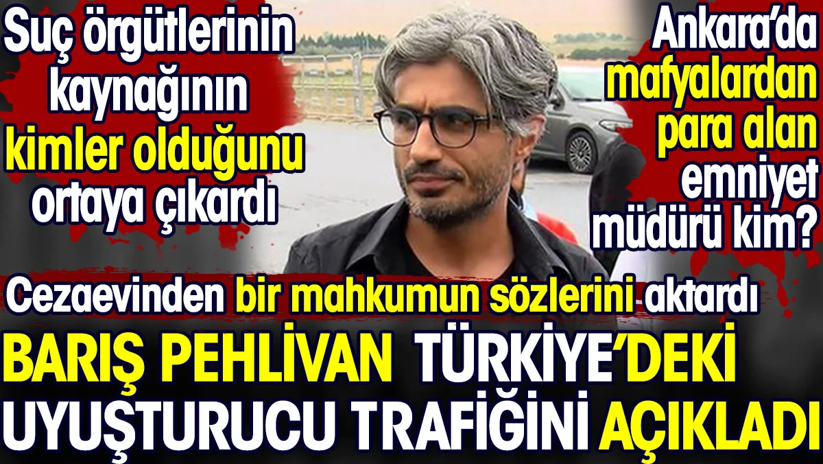 Barış Pehlivan Türkiye'deki uyuşturucu trafiğini açıkladı. Suç örgütlerinin kaynağı kimler?