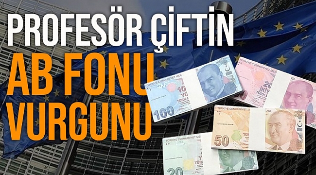 Profesör çifte, AB fonlu projelere ortaklık vaadiyle dolandırıcılıktan dava açıldı 