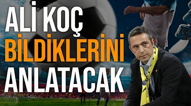 Şike ve yasa dışı bahis iddiaları üzerine geniş çaplı bir soruşturma başlatıldı... Ali Koç bildiklerini anlatacak
