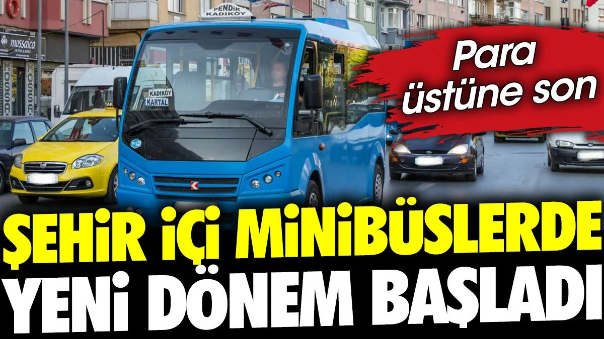 Şehir içi minibüslerde yeni dönem başladı. Para üstüne son