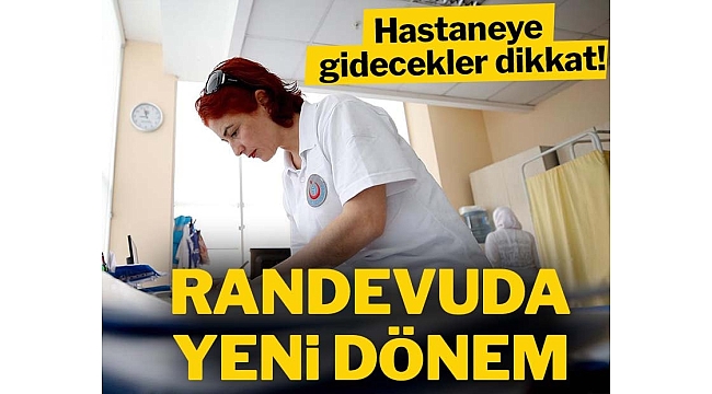 Hastaneye gidecekler dikkat! Randevuda yeni dönem