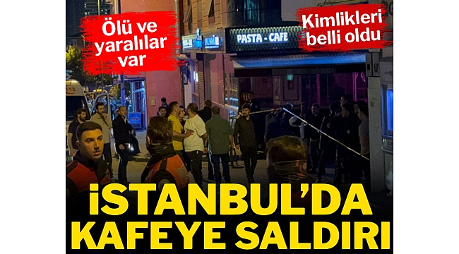İstanbul'da pastaneye silahlı saldırı: 3 ölü, 5 yaralı 