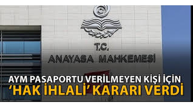 AYM'den 'pasaport' kararı