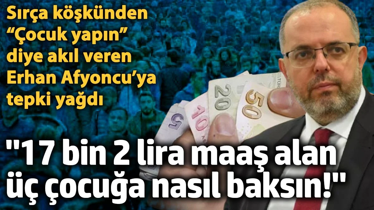 Sırça köşkünden "Çocuk yapın" diye akıl veren Prof. Dr. Erhan Afyoncu'ya büyük tepki yağdı