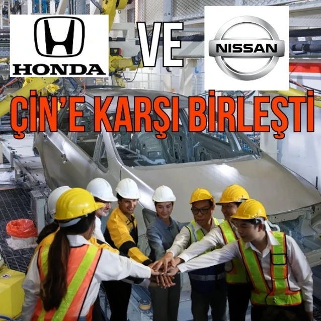 Honda ve Nissan Çin'e karşı birleşti