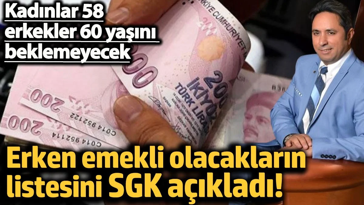 SGK erken emekli olacakların listesini açıkladı! Kadınlar 58, erkekler 60 yaşını beklemeyecek