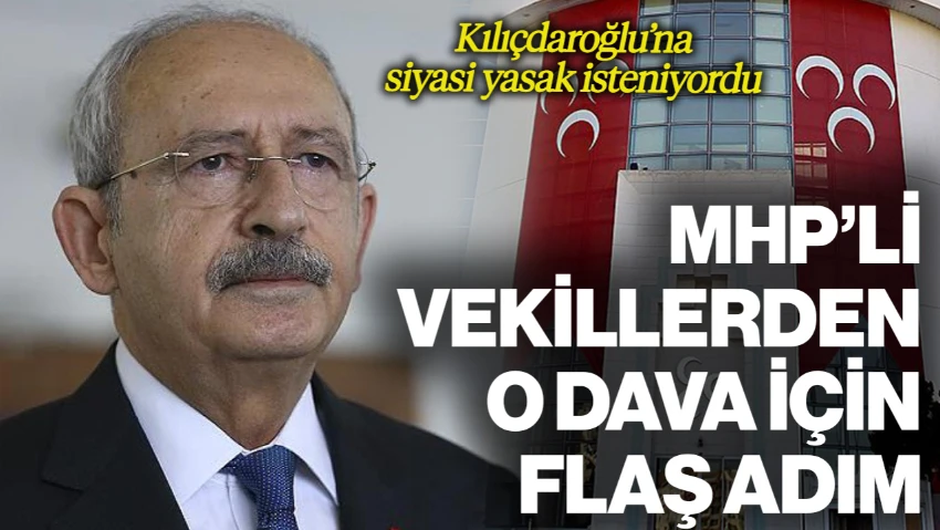Kılıçdaroğlu'na Siyasi Yasak İsteniyordu... MHP'li Milletvekillerinden O Dava İçin Flaş Adım!