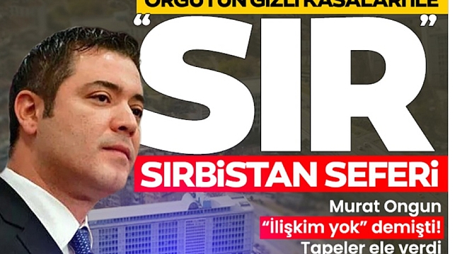 Murat Ongun "ilişkim yok" demişti! Tapeler ele verdi: Gizli kasalarla "sır" Sırbistan seferi 