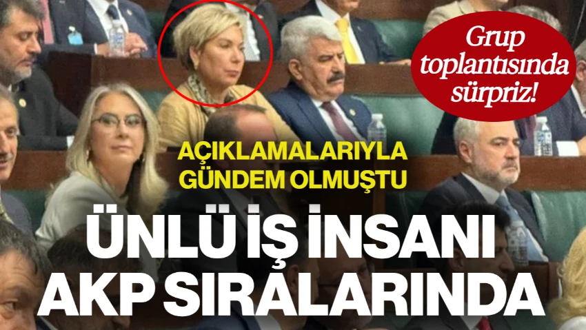Grup Toplantısında Sürpriz! Ünlü İş İnsanı Leyla Alaton AKP Sıralarında
