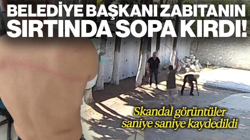 Belediye Başkanı Erkan Hayla Zabıtanın Sırtında Sopa Kırdı
