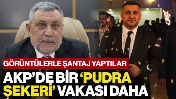 AKP'de Bir 'Pudra Şekeri' Vakası Daha! Görüntülerle Şantaj Yaptılar: 'Oğlunu Kafalayalım...' 