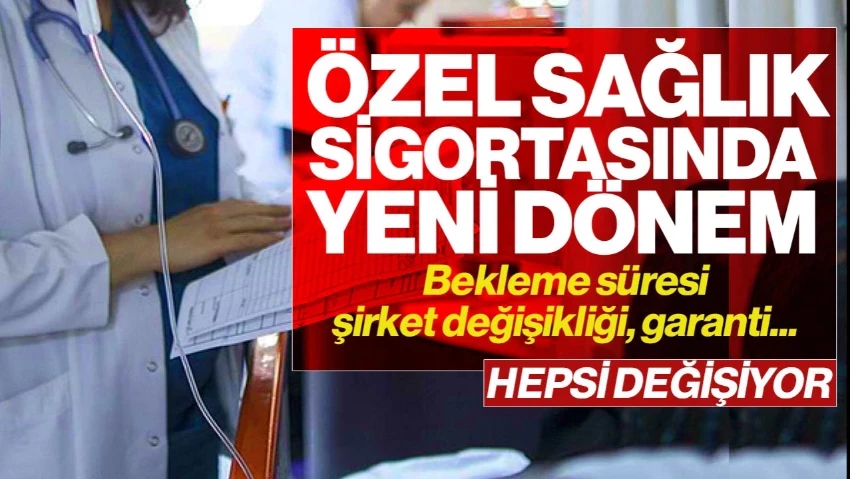 Bekleme Süresi, Şirket Değişikliği, Garanti… Sağlık Sigortasında Yeni Dönem Başlıyor!