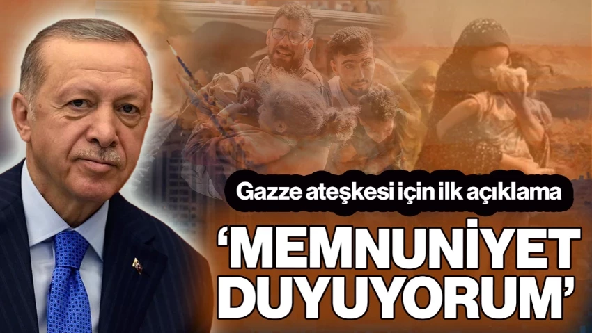 Cumhurbaşkanı'ndan İsrail-Hamas Arasındaki Gazze Ateşkesine İlişkin İlk Açıklama: 'Memnuniyet Duyuyorum'