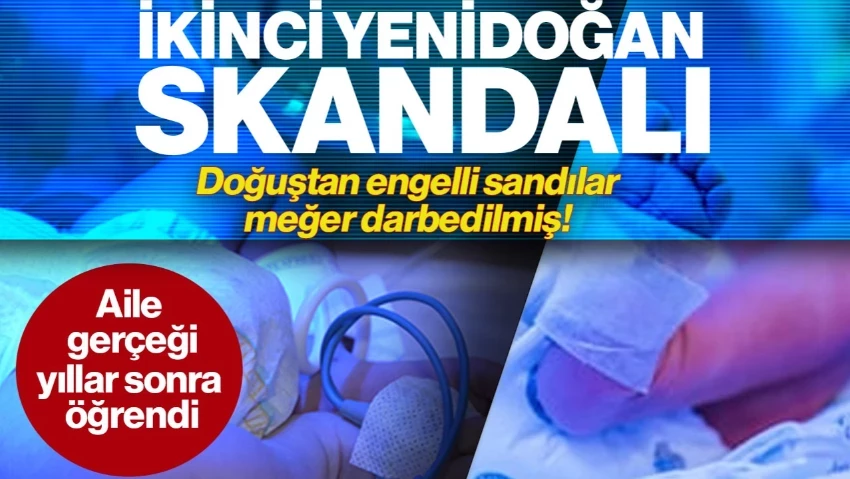 İkinci Yenidoğan Skandalı: Doğuştan Engelli Sandılar, Meğer Darbedilmiş! Aile Yıllar Sonra Öğrendi