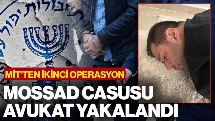 MİT'ten Bir Operasyon Daha: Mossad İçin Casusluk Yapan Avukat Yakalandı