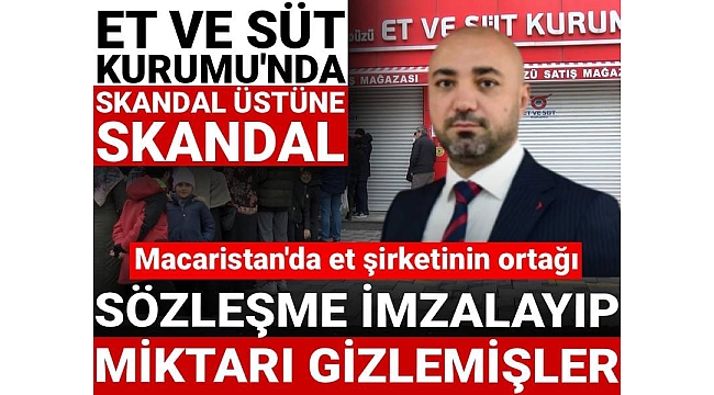 Et ve Süt Kurumu'nda skandal üstüne skandal! Macaristan'da et şirketiyle ortak: Sözleşme imzalayıp miktarı gizlemişler