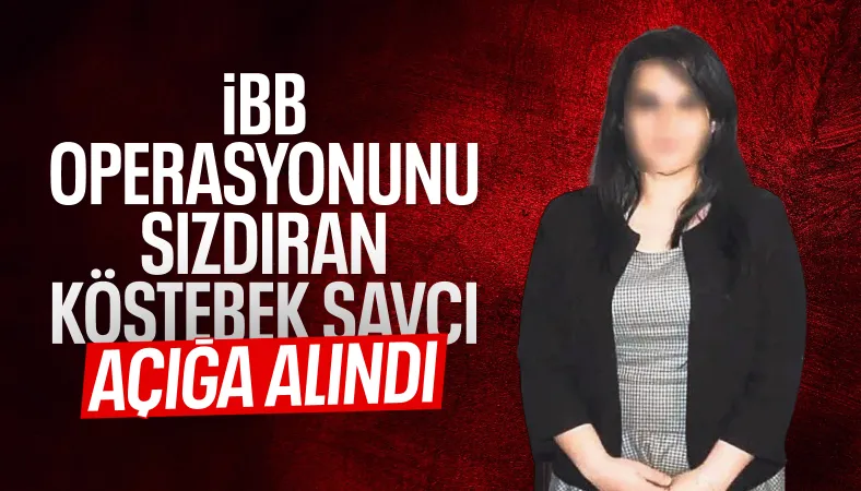 İBB'ye yolsuzluk operasyonunu sızdıran savcı deşifre oldu