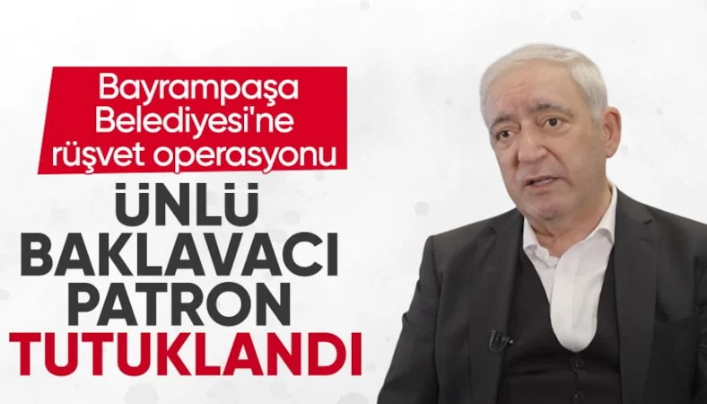 Bayrampaşa Belediyesi'ne rüşvet operasyonu: Ünlü baklavacı Köşkeroğlu tutuklandı