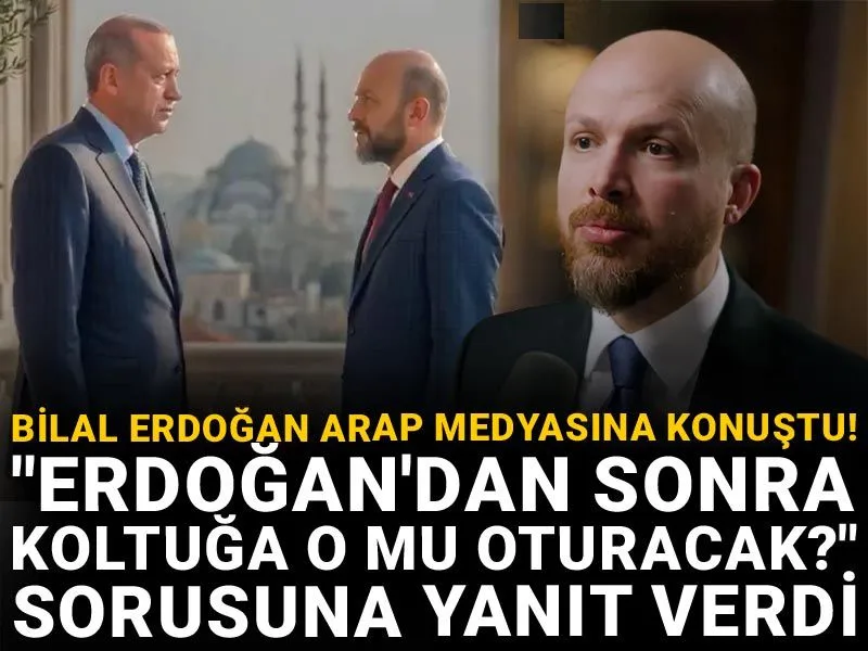Bilal Erdoğan Arap medyasına konuştu! "Erdoğan'dan sonra koltuğa o mu oturacak"